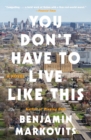 Image for You Don&#39;t Have to Live Like This : A Novel