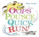 Image for Oops, pounce, quick, run!  : an alphabet caper