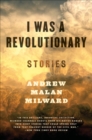 Image for I Was a Revolutionary: Stories