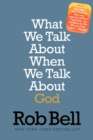 Image for What We Talk About When We Talk About God : A Special Edition