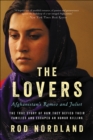 Image for Lovers: Afghanistan&#39;s Romeo and Juliet, the True Story of How They Defied Their Families and Escaped an Honor Killing