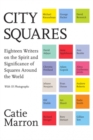 Image for City squares  : eighteen writers on the spirit and significance of squares around the world
