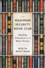 Image for The Maximum Security Book Club : Reading Literature in a Men&#39;s Prison