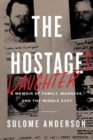 Image for The hostage&#39;s daughter  : a story of family, madness, and the Middle East
