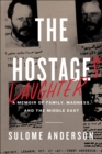 Image for The hostage&#39;s daughter: a story of family, madness, and the middle east