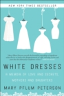Image for White dresses: a memoir of love and secrets, mothers and daughters