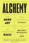 Image for Alchemy: The Dark Art and Curious Science of Creating Magic in Brands, Business, and Life