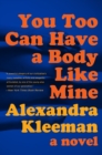 Image for You too can have a body like mine: a novel