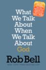 Image for What we talk about when we talk about God