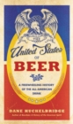 Image for The United States of beer  : a freewheeling history of the all-American drink