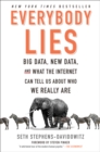 Image for Everybody Lies : Big Data, New Data, and What the Internet Can Tell Us About Who We Really Are