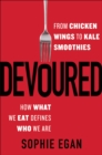 Image for Devoured: from chicken wings to kale smoothies-- how what we eat defines who we are