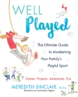 Image for Well played: the ultimate guide to awakening your family&#39;s playful spirit