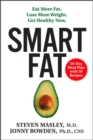 Image for Smart fat  : eat more fat, lose more weight, get healthy now