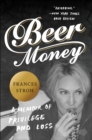 Image for Beer Money: A Memoir of Privilege and Loss
