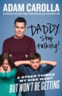Image for Daddy, stop talking!  : and other things my kids want but won&#39;t be getting