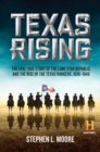 Image for Texas Rising : The Epic True Story of the Lone Star Republic and the Rise of the Texas Rangers, 1836-1846