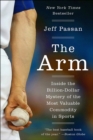 Image for The arm: inside the billion-dollar mystery of the most valuable commodity in sports
