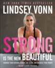 Image for Strong Is the New Beautiful: Embrace Your Natural Beauty, Eat Clean, and Harness Your Power