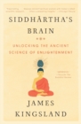Image for Siddhartha&#39;s Brain : Unlocking the Ancient Science of Enlightenment