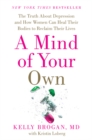 Image for A Mind of Your Own : The Truth About Depression and How Women Can Heal Their Bodies to Reclaim Their Lives