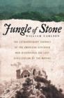 Image for Jungle of stone  : the extraordinary journey of John L. Stephens and Frederick Catherwood