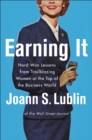 Image for Earning it: hard-won lessons from trailblazing women at the top of the business world