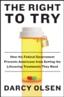 Image for Right to Try: How the Federal Government Prevents Americans from Getting the Life-Saving Treatments They Need
