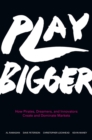 Image for Play Bigger : How Pirates, Dreamers, and Innovators Create and Dominate Markets