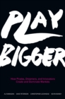 Image for Play bigger: how pirates, dreamers, and innovators create and dominate markets