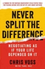 Image for Never Split the Difference : Negotiating As If Your Life Depended On It