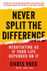 Image for Never split the difference: negotiating as if your life depended on it