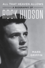 Image for All that heaven allows  : a biography of Rock Hudson