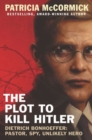 Image for The plot to kill Hitler  : Dietrich Bonhoeffer