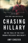 Image for Chasing Hillary: Ten Years, Two Presidential Campaigns, and One Intact Glass Ceiling