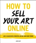 Image for How to sell your art online: live a successful creative life on your own terms