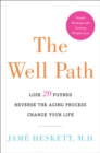 Image for The well path: lose 20 pounds, reverse the aging process, change your life