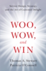Image for Woo, wow, and win: service design, strategy, and the art of customer delight
