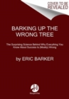 Image for Barking up the wrong tree  : the surprising science behind why everything you know about success is (mostly) wrong