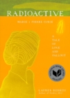 Image for Radioactive  : Marie &amp; Pierre Curie, a tale of love &amp; fallout