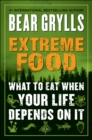 Image for Extreme food: what to eat when your life depends on it