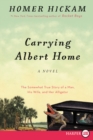Image for Carrying Albert Home : The Somewhat True Story of a Man, His Wife, and Her Alligator