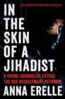 Image for In the Skin of a Jihadist : A Young Journalist Enters the ISIS Recruitment Network