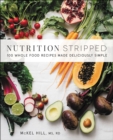 Image for Nutrition stripped: 100 whole-food recipes made deliciously simple