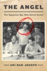 Image for The angel  : the Egyptian spy who saved Israel