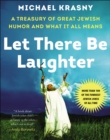 Image for Let there be laughter: a treasury of great Jewish humor &amp; what it all means