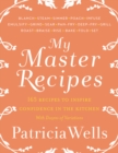 Image for My Master Recipes : 165 Recipes to Inspire Confidence in the Kitchen *With Dozens of Variations*