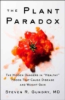 Image for The Plant Paradox : The Hidden Dangers in &quot;Healthy&quot; Foods That Cause Disease and Weight Gain