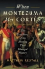 Image for When Montezuma Met Cortes