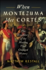 Image for When Montezuma Met Cortes: The True Story of the Meeting that Changed History